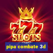 pipa combate 3d